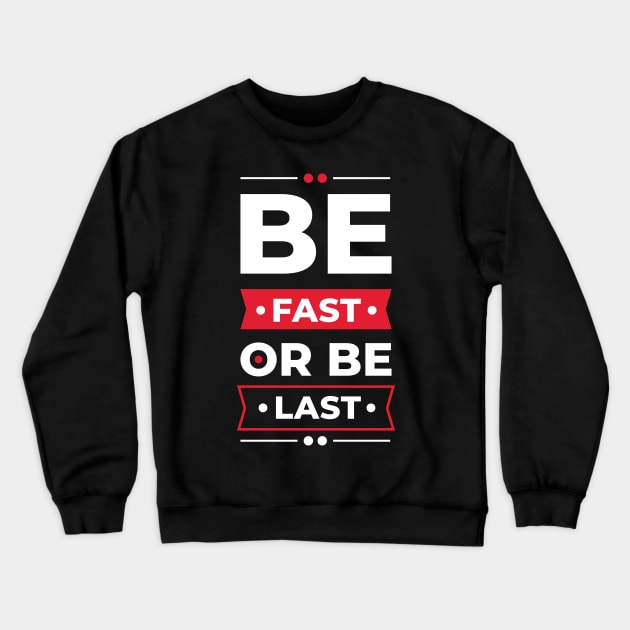 Be fast or be last Crewneck Sweatshirt by Teefold